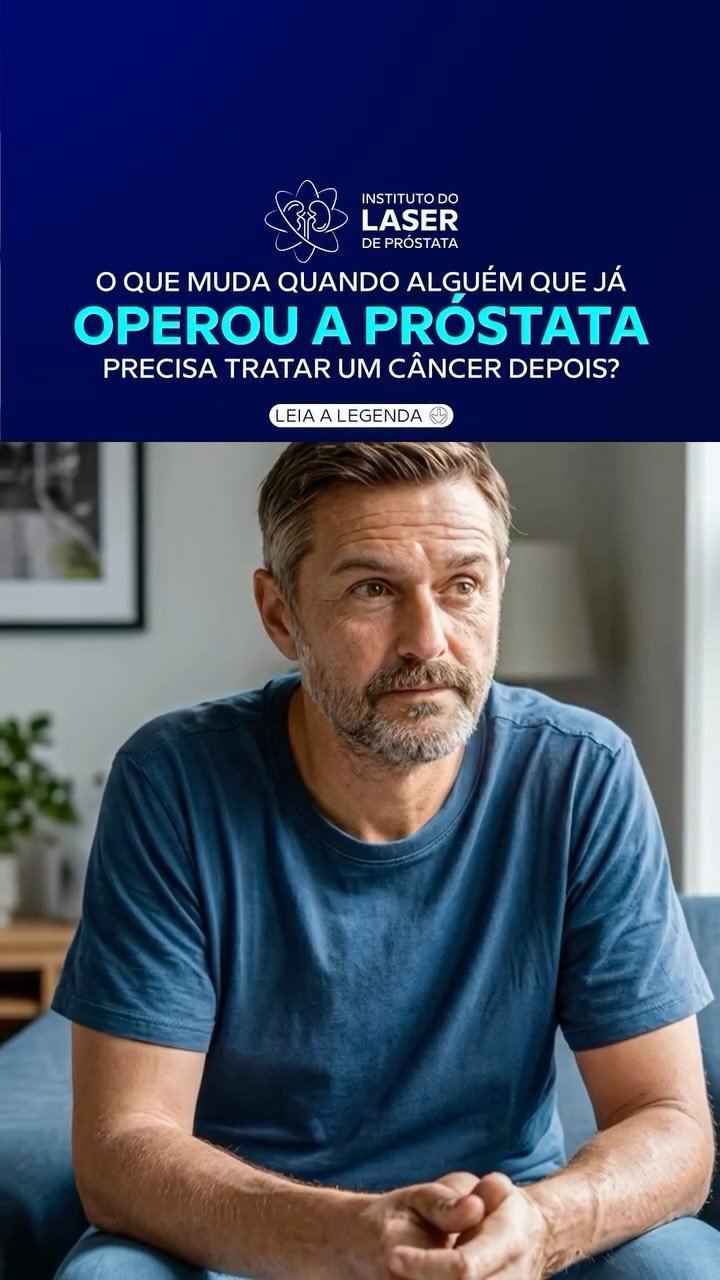 O que muda quando alguém que já operou a próstata precisa tratar um…